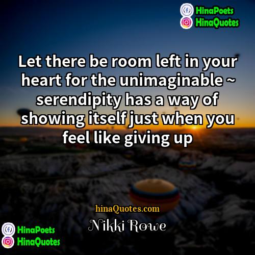 Nikki Rowe Quotes | Let there be room left in your